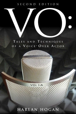 VO: Tales and Techniques of a Voice-Over Actor by Hogan, Harlan