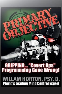 Primary Objective: Neuro linguistic Psychology and Guerrilla Warfare by Horton Psy D., William D.