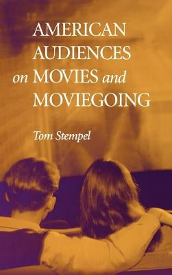 American Audiences on Movies and Moviegoing by Stempel, Tom