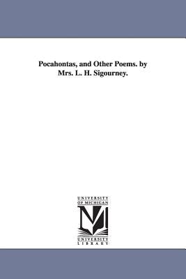 Pocahontas, and Other Poems. by Mrs. L. H. Sigourney. by Sigourney, Lydia Howard