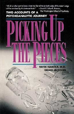 Picking Up the Pieces: Two Accounts of a Psychoanalytic Journey by Nakhla, Fayek