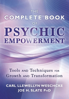 The Complete Book of Psychic Empowerment: Tools & Techniques for Growth & Empowerment by Weschcke, Carl Llewellyn
