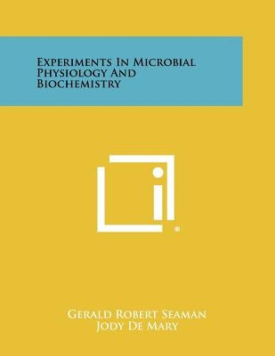 Experiments in Microbial Physiology and Biochemistry by Seaman, Gerald Robert