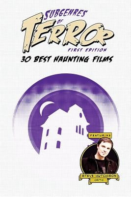 Subgenres of Terror: 30 Best Haunting Films by Hutchison, Steve