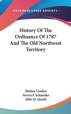 History Of The Ordinance Of 1787 And The Old Northwest Territory by Lindley, Harlow