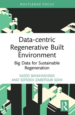 Data-centric Regenerative Built Environment: Big Data for Sustainable Regeneration by Banihashemi, Saeed