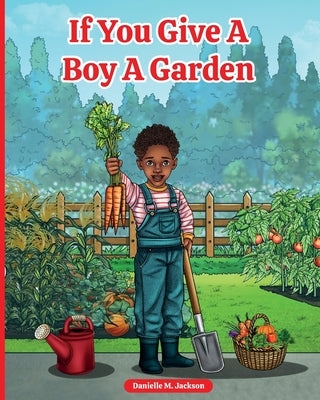 If You Give a Boy a Garden by Jackson, Danielle M.