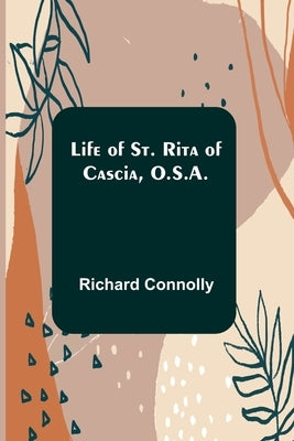Life of St. Rita of Cascia, O.S.A. by Connolly, Richard