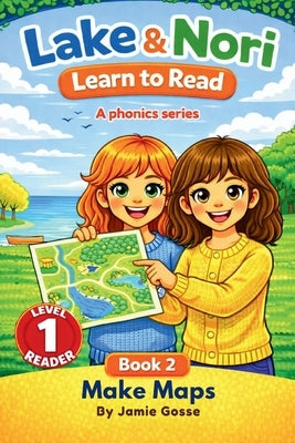 Lake & Nori Learn to Read: Make Maps Phonics Series Book 2 - Early Reader for Preschool, Kindergarten & Beginning Readers. Teach children how to read. by Gosse, Jamie