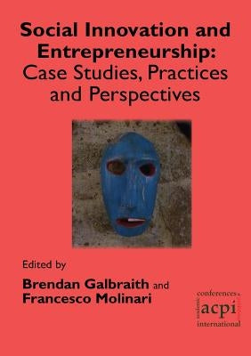 Social Innovation and Entrepreneurship: Case Studies, Practices and Perspectives by Galbraith, Brendan