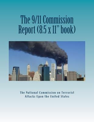 The 9/11 Commission Report (Larger Size): Final Report of the National Commission on Terrorist Attacks Upon the United States by Upon the United States, The National Com