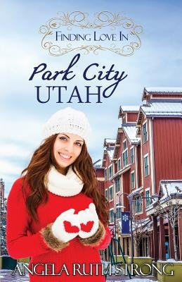 Finding Love in Park City, Utah: An Inspirational Romance by Strong, Angela Ruth