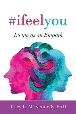 #Ifeelyou: Living as an Empath by Kennedy, Tracy L. M.
