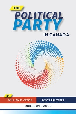 The Political Party in Canada by Cross, William P.