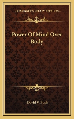 Power Of Mind Over Body by Bush, David V.