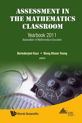 Assessment in the Mathematics Classroom by Kaur Berinderjeet