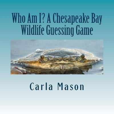 Who Am I? A Chesapeake Bay Wildlife Guessing Game by Mason, Carla
