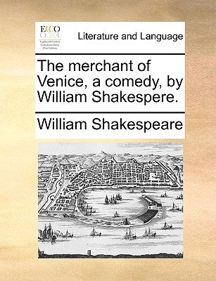The merchant of Venice, a comedy, by William Shakespere. by Shakespeare, William