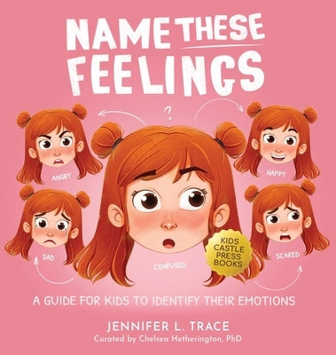 Name These Feelings: A Fun & Creative Picture Book to Guide Children Identify & Understand Emotions & Feelings Anger, Happy, Guilt, Sad, Co by Trace, Jennifer L.