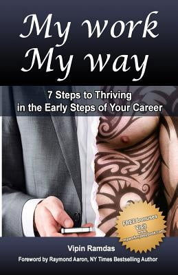 My Work My Way: 7 Steps to Thriving in the Early Steps of Your Career by Ramdas, Vipin
