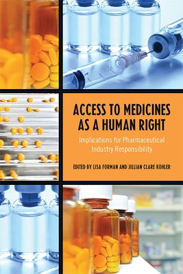 Access to Medicines as a Human Right: Implications for Pharmaceutical Industry Responsibility by Forman, Lisa