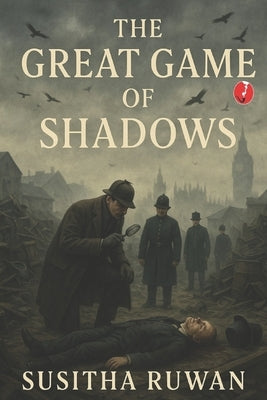 The Great Game of Shadows: A Sherlock Holmes Adventure - The untold story series by Ruwan, Susitha
