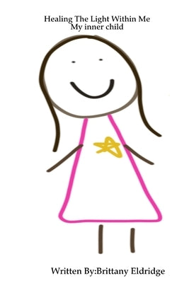 Healing The Light Within Me: My inner child by Eldridge, Brittany