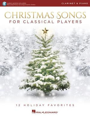 Christmas Songs for Classical Players - Clarinet and Piano with Online Audio of Piano Accompaniments 12 Holiday Favorites Book/Online Audio [With Acce by Hal Leonard Corp
