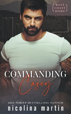Commanding Casey by Martin, Nicolina