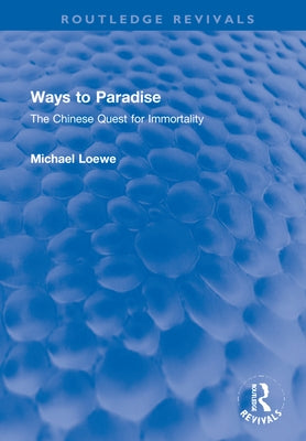 Ways to Paradise: The Chinese Quest for Immortality by Loewe, Michael