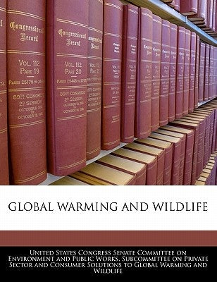 Global Warming and Wildlife by United States Congress Senate Committee