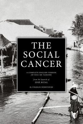 The Social Cancer: A Complete English Version of Noli Me Tangere by Derbyshire, Charles