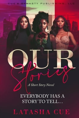 Our Stories: Everybody Has a Story to Tell by Cue, Latasha