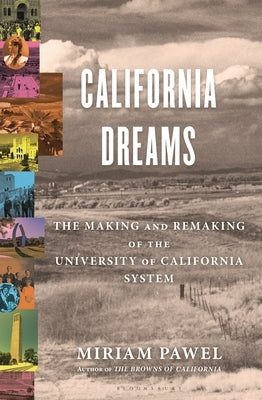 California Dreams: The Making and Remaking of the University of California by Pawel, Miriam