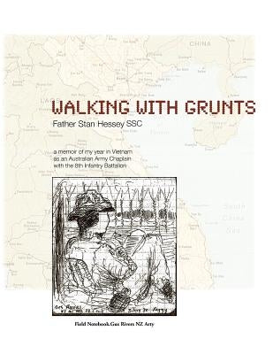 Walking with Grunts: An Australian Army Chaplain with the 8th Infantry Battalion in Vietnam by Hessey, Stan
