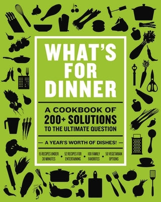 What's for Dinner: Over 200 Seasonal Recipes from Weekend Feasts to Fast Weeknight Meals by The Coastal Kitchen