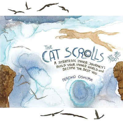 The Cat Scrolls: A Strategic Inner Journey; Build Your Inner World and Become the Best You by Oshima, Naoko