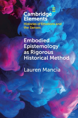 Embodied Epistemology as Rigorous Historical Method by Mancia, Lauren