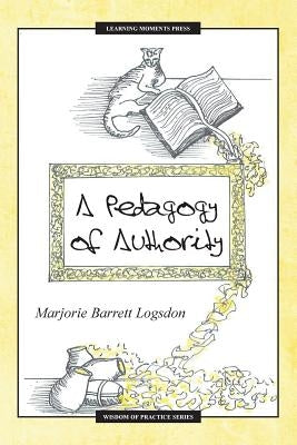 A Pedagogy of Authority by Logsdon, Marjorie Barrett