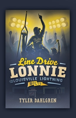 Line Drive Lonnie and the Louisville Lightning Bolts by Dahlgren, Tyler