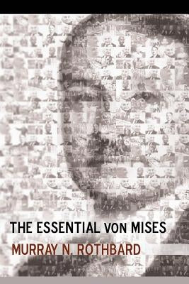The Essential von Mises by Rothbard, Murray N.
