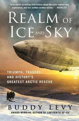 Realm of Ice and Sky: Triumph, Tragedy, and History's Greatest Arctic Rescue by Levy, Buddy