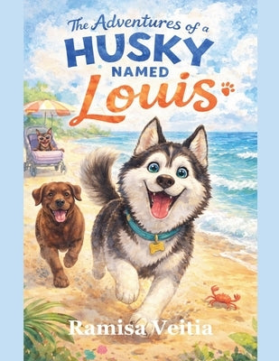 The Adventures of a Husky Named Louis by Veitia, Ramisa