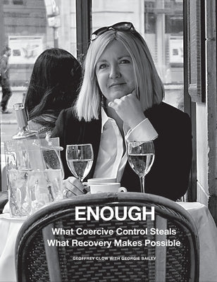 Enough: What Coercive Control Steals. What Recovery Makes Possible by Clow, Geoffrey