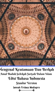 Mengenal Keutamaan Dan Berkah Amal Ibadah Sedekah Jariyah Dalam Islam Edisi Bahasa Indonesia Standar Version by Mediapro, Jannah Firdaus