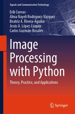 Image Processing with Python: Theory, Practice, and Applications by Cuevas, Erik