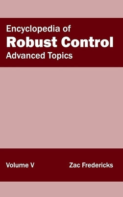 Encyclopedia of Robust Control: Volume V (Advanced Topics) by Fredericks, Zac