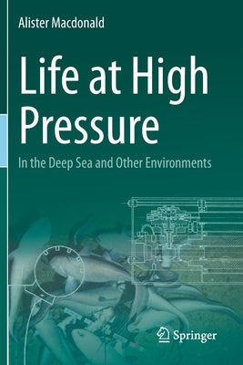 Life at High Pressure: In the Deep Sea and Other Environments by MacDonald, Alister