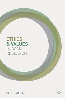 Ethics and Values in Social Research by Ransome, Paul