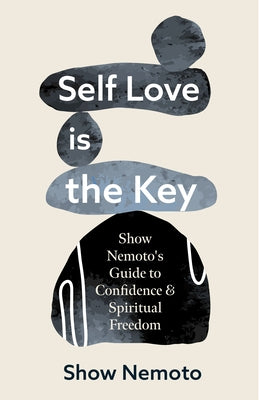 Self Love Is the Key: Show Nemoto's Guide to Confidence & Spiritual Freedom (Stop Not Feeling Good Enough, Mental Wellness) by Nemoto, Show